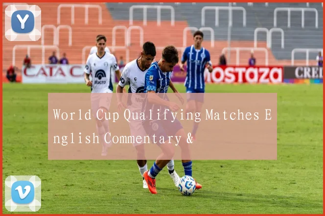 World Cup Qualifying Matches English Commentary &